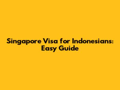 Singapore Visa for Indonesians: Easy Guide