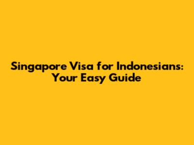 Singapore Visa for Indonesians: Your Easy Guide