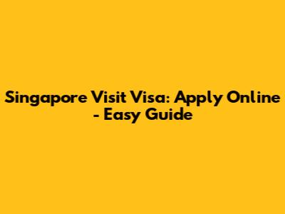 Singapore Visit Visa: Apply Online - Easy Guide