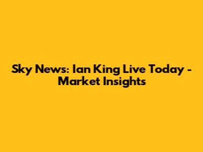 Sky News: Ian King Live Today - Market Insights