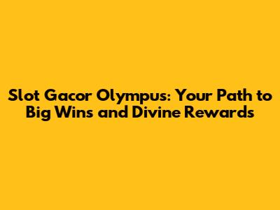 Slot Gacor Olympus: Your Path to Big Wins and Divine Rewards