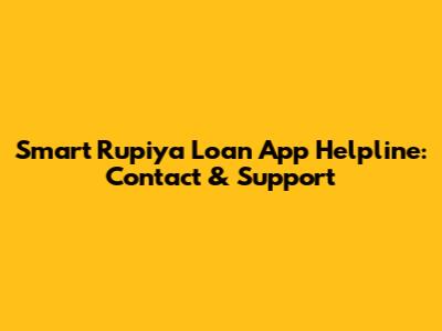 Smart Rupiya Loan App Helpline: Contact & Support