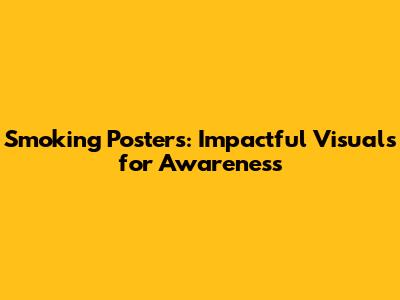Smoking Posters: Impactful Visuals for Awareness
