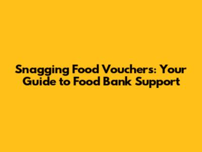 Snagging Food Vouchers: Your Guide to Food Bank Support