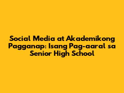 Social Media at Akademikong Pagganap: Isang Pag-aaral sa Senior High School