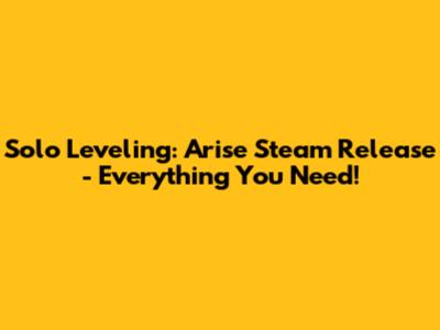 Solo Leveling: Arise Steam Release - Everything You Need!