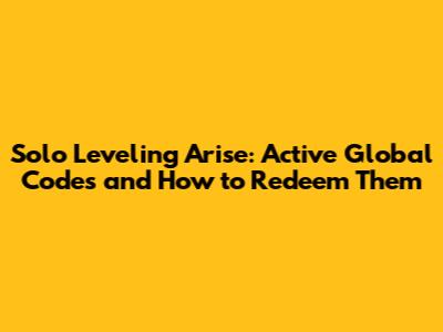 Solo Leveling Arise: Active Global Codes and How to Redeem Them