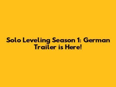 Solo Leveling Season 1: German Trailer is Here!