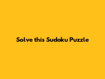Solve this Sudoku Puzzle