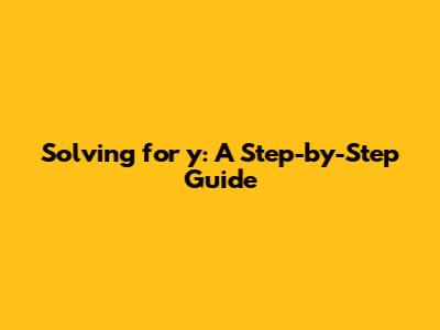 Solving for 'y': A Step-by-Step Guide