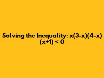 Solving the Inequality: x(3-x)(4-x)(x+1) < 0