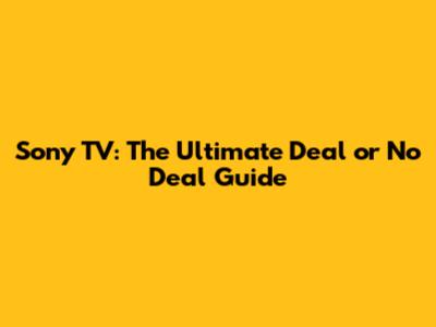 Sony TV: The Ultimate Deal or No Deal Guide