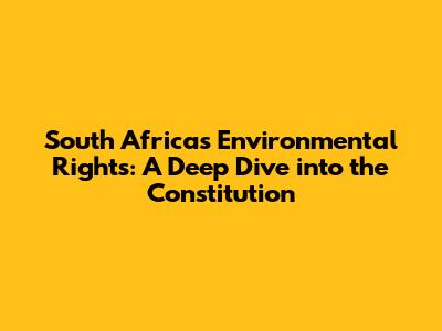 South Africa's Environmental Rights: A Deep Dive into the Constitution