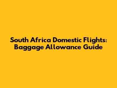 South Africa Domestic Flights: Baggage Allowance Guide