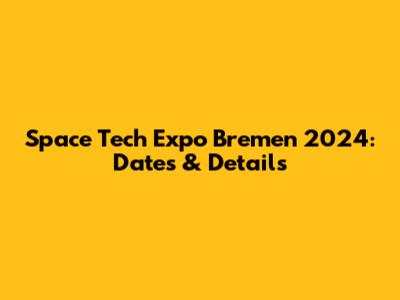Space Tech Expo Bremen 2024: Dates & Details