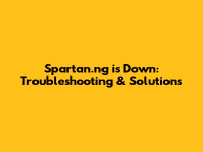 Spartan.ng is Down: Troubleshooting & Solutions