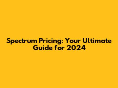 Spectrum Pricing: Your Ultimate Guide for 2024