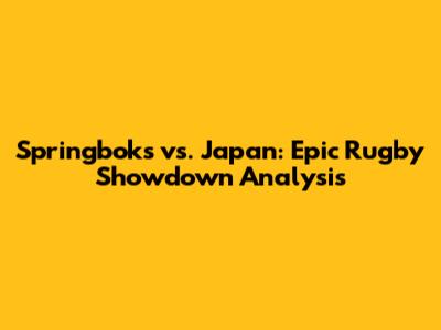 Springboks vs. Japan: Epic Rugby Showdown Analysis
