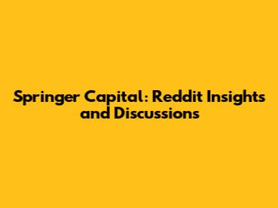 Springer Capital: Reddit Insights and Discussions