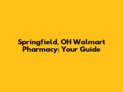 Springfield, OH Walmart Pharmacy: Your Guide