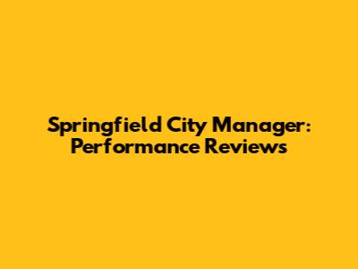 Springfield City Manager: Performance Reviews