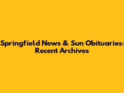 Springfield News & Sun Obituaries: Recent Archives