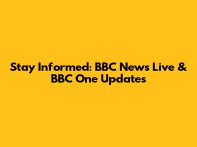 Stay Informed: BBC News Live & BBC One Updates