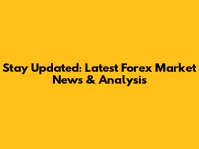 Stay Updated: Latest Forex Market News & Analysis