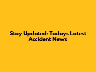 Stay Updated: Today's Latest Accident News
