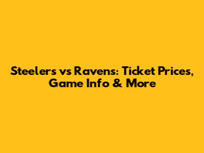 Steelers vs Ravens: Ticket Prices, Game Info & More