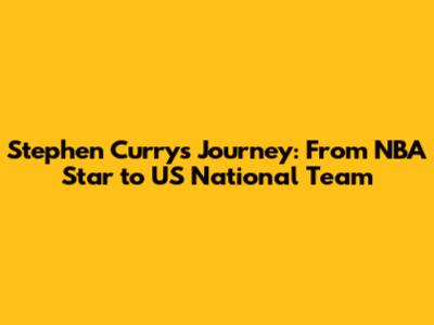 Stephen Curry's Journey: From NBA Star to US National Team
