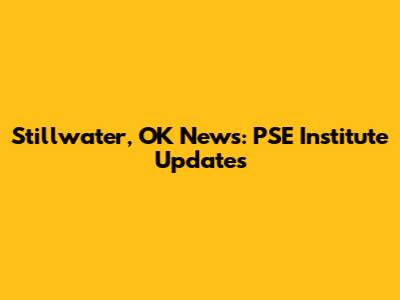 Stillwater, OK News: PSE Institute Updates
