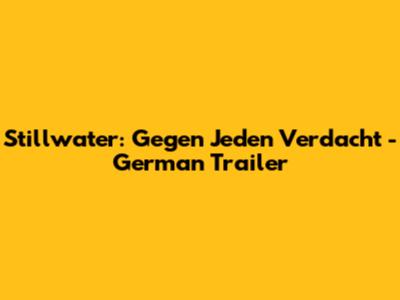 Stillwater: Gegen Jeden Verdacht - German Trailer