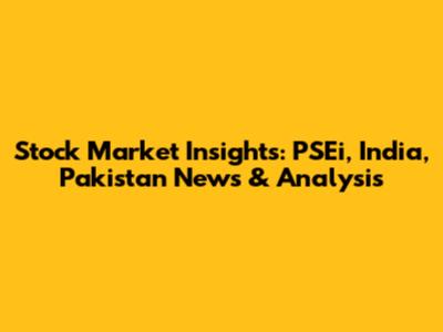 Stock Market Insights: PSEi, India, Pakistan News & Analysis