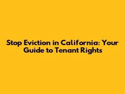 Stop Eviction in California: Your Guide to Tenant Rights