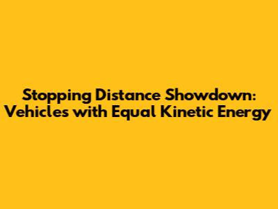 Stopping Distance Showdown: Vehicles with Equal Kinetic Energy