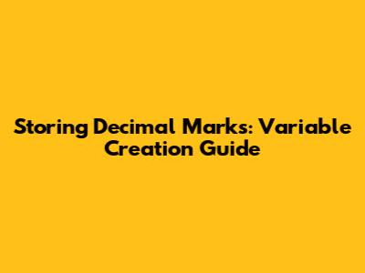 Storing Decimal Marks: Variable Creation Guide
