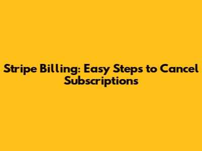 Stripe Billing: Easy Steps to Cancel Subscriptions