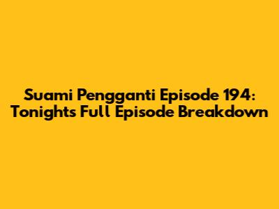 Suami Pengganti Episode 194: Tonight's Full Episode Breakdown