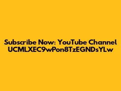 Subscribe Now: YouTube Channel UCMLXEC9wPon8TzEGNDsYLw