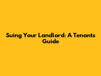Suing Your Landlord: A Tenant's Guide