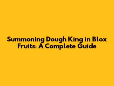 Summoning Dough King in Blox Fruits: A Complete Guide