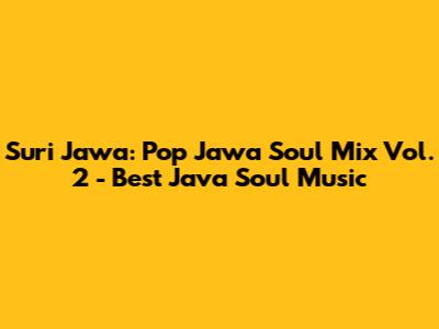 Suri Jawa: Pop Jawa Soul Mix Vol. 2 - Best Java Soul Music