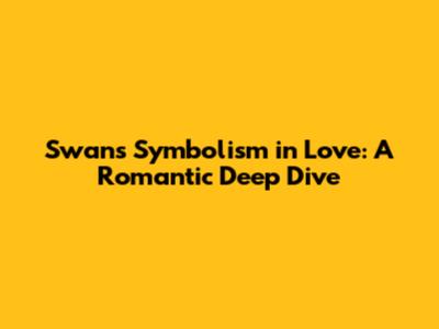 Swan's Symbolism in Love: A Romantic Deep Dive