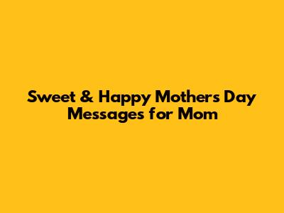 Sweet & Happy Mother's Day Messages for Mom