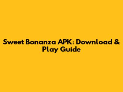 Sweet Bonanza APK: Download & Play Guide