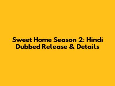 Sweet Home Season 2: Hindi Dubbed Release & Details