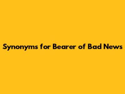 Synonyms for "Bearer of Bad News"