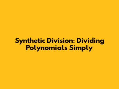 Synthetic Division: Dividing Polynomials Simply