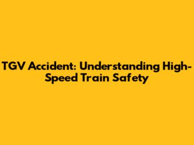 TGV Accident: Understanding High-Speed Train Safety